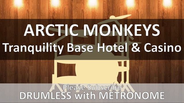 Arctic Monkeys - Tranquility Base Hotel & Casino (Drumless with Metronome) смотреть онлайн