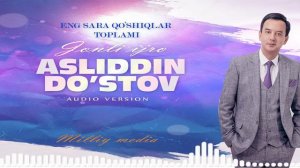 Asliddin Do'stov- eng sara qo'shiqlari to'plami. (Audio versio. jonli ijro)