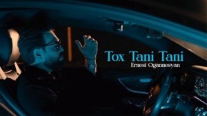 Ernest Ogannesyan - Tox Tani Tani