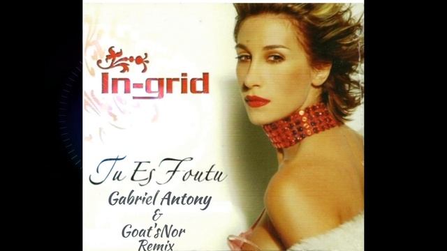 Ingrid - Tu Es Foutu(Gabriel Antony Goat sNor Remix) смотреть онлайн