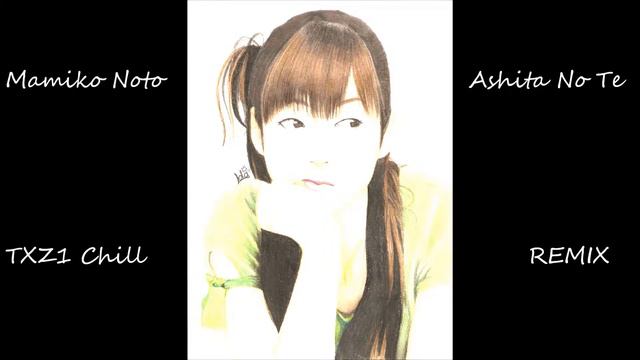 Mamiko Noto- Ashita No Te (TXZ1's CHILL REMIX)
