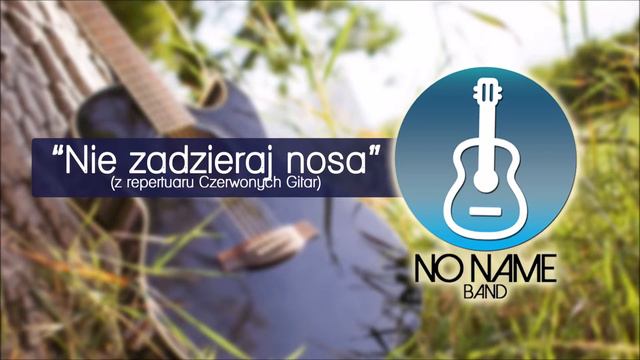 No Name Band - Nie zadzieraj nosa (z rep. Czerwone Gitary) смотреть онлайн