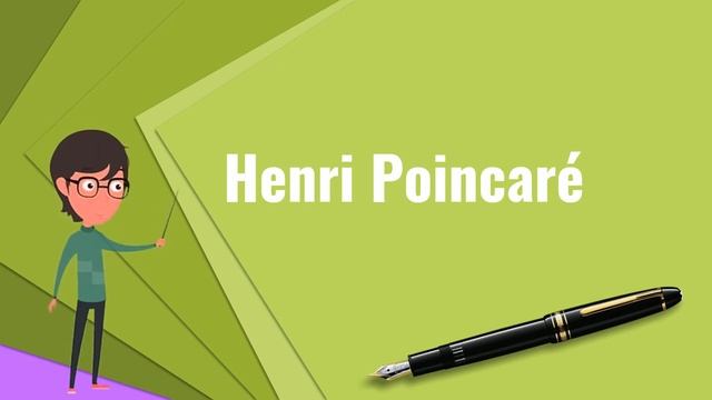 What Is Henri Poincaré? Explain Henri Poincaré, Define Henri Poincaré, Meaning Of Henri Poincaré