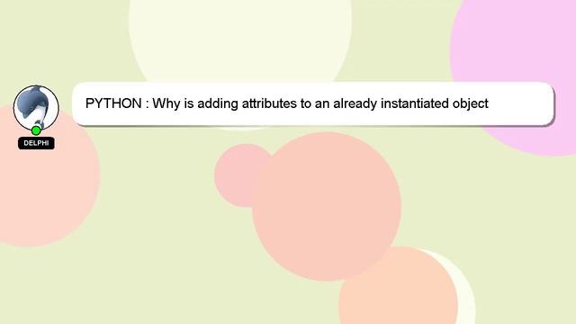 PYTHON : Why is adding attributes to an already instantiated object allowed? смотреть онлайн
