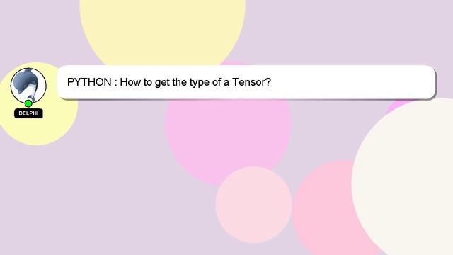 PYTHON : How to get the type of a Tensor? смотреть онлайн