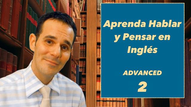 Aprenda Hablar y Pensar en Inglés - Advanced - 2 смотреть онлайн