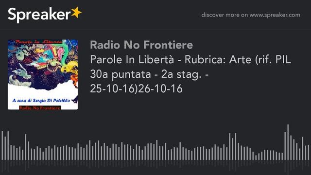 Parole In Libertà - Rubrica: Arte (rif. PIL 30a puntata - 2a stag. - 25-10-16)26-10-16 смотреть онлайн