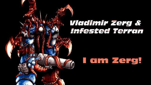 Vladimir Zerg & Infested Terran - I Am Zerg! (Starcraft Song)