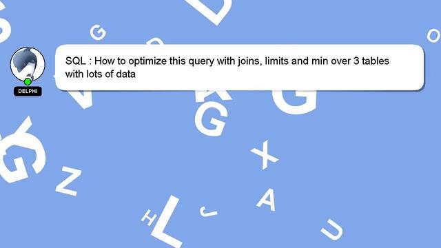 SQL : How to optimize this query with joins, limits and min over 3 tables with lots of data смотреть онлайн
