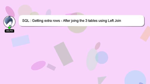 SQL : Getting extra rows - After joing the 3 tables using Left Join смотреть онлайн