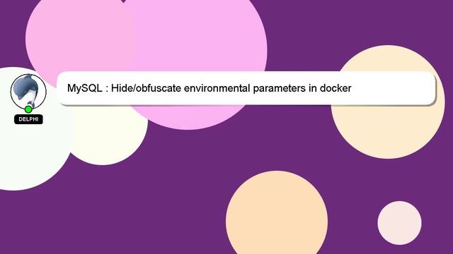 MySQL : Hide/obfuscate environmental parameters in docker смотреть онлайн