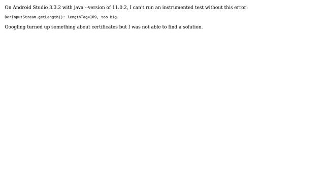 Android Studio Instrumented Test fails with "DerInputStream.getLength(): lengthTag=109, too big." смотреть онлайн