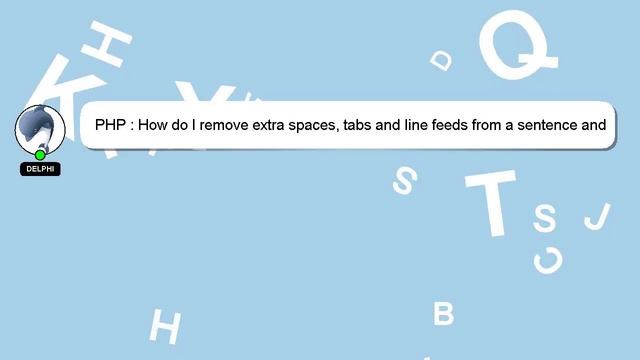 PHP : How do I remove extra spaces, tabs and line feeds from a sentence and substitute them with ju смотреть онлайн