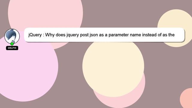 jQuery : Why does jquery post json as a parameter name instead of as the request body? смотреть онлайн