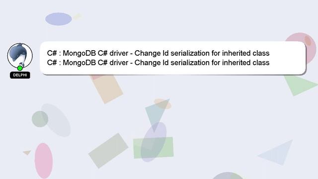 C# : MongoDB C# driver - Change Id serialization for inherited class смотреть онлайн