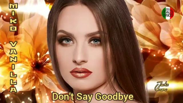 Miko Vanilla,Don't Say Goodbye смотреть онлайн