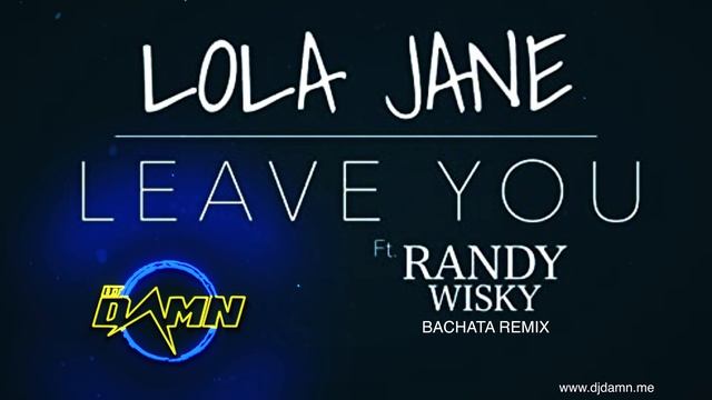Lola Jane ft. Randy Wisky - Leave You (By DJ Damn Bachata Remix) смотреть онлайн