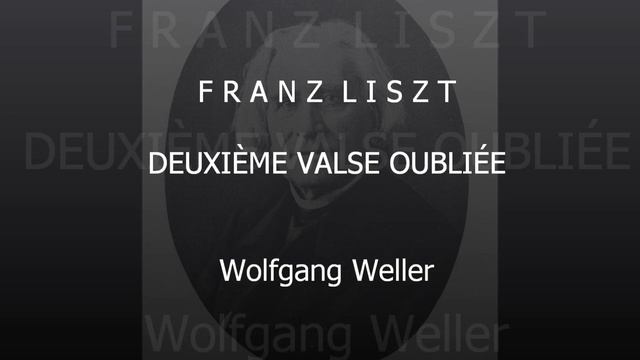 Liszt, Deuxième Valse Oubliée, Wolfgang Weller 2020.