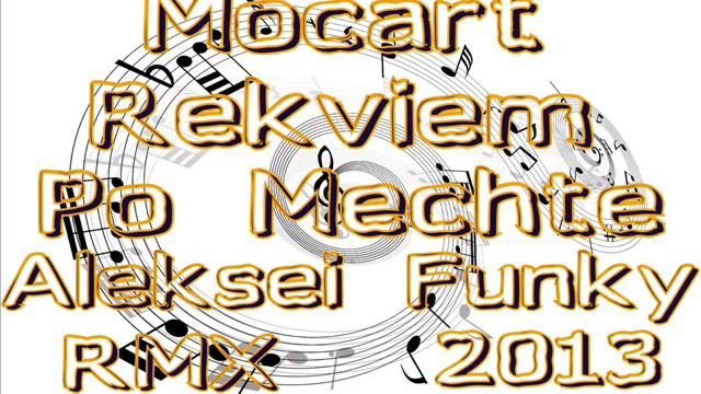 MOCART REKVIEM PO MECHTE [ ALEKSEI FUNKY ] [ DUBSTEP ] смотреть онлайн