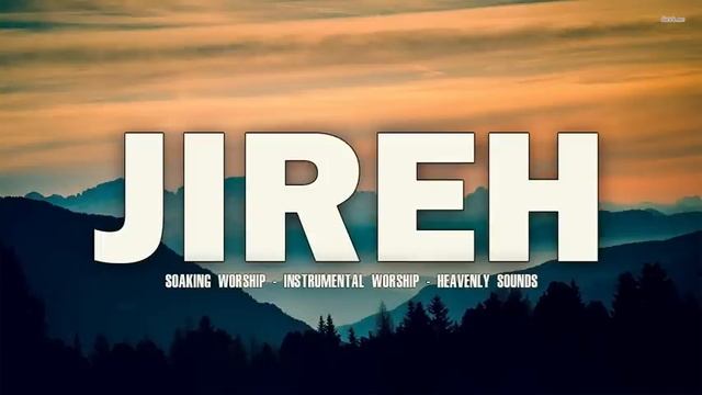 JIREH // INSTRUMENTAL SOAKING WORSHIP // SOAKING WORSHIP MUSIC