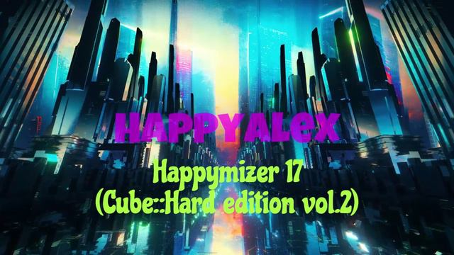 Happyalex  - Happymizer 17 (Cube::Hard Edition Vol.2) [Happy Hardcore]