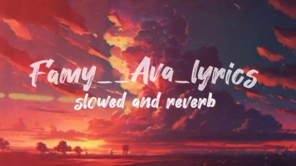 Famy__Ava_Lyrics (Slowed and Reverb)