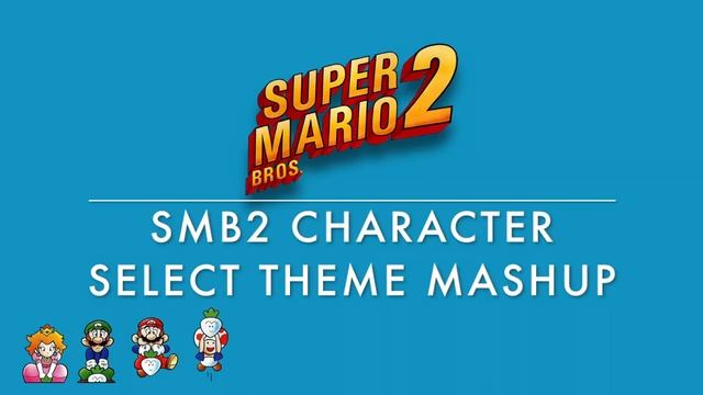 SMB2 Character Select Theme Mashup REDUX (SMB2/SMAS/SMA/SM3DW) смотреть онлайн