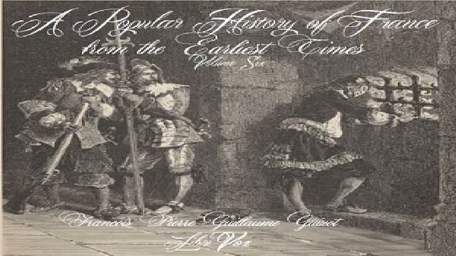 Popular History of France from the Earliest Times vol 6 | François Pierre Guillaume Guizot | 3/12 смотреть онлайн