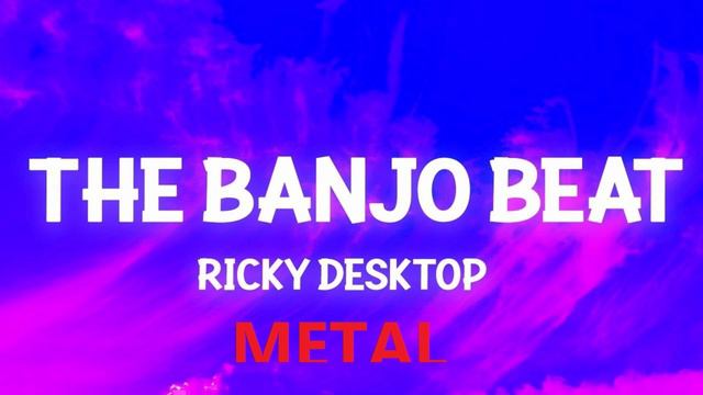 Ricky Desktop - The Banjo Beat ( Metal Version ) смотреть онлайн