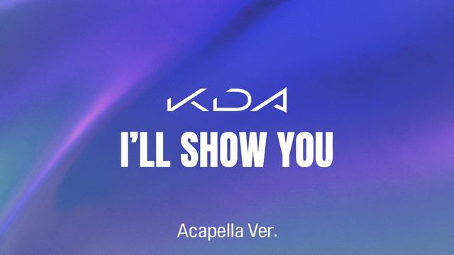 [Clean Acapella] K/DA - I’LL SHOW YOU (ft. TWICE, Bekuh Boom, Annika Wells) смотреть онлайн