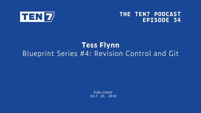 Tess Flynn: Blueprint Series #4 Revision Control and Git - TEN7 Podcast Ep 34 смотреть онлайн