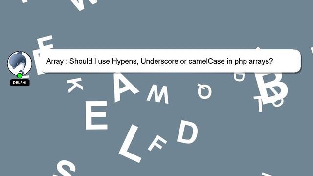 Array : Should I use Hypens, Underscore or camelCase in php arrays? смотреть онлайн