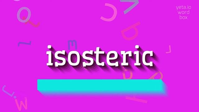ISOSTERIC - HOW TO PRONOUNCE ISOSTERIC? #isosteric