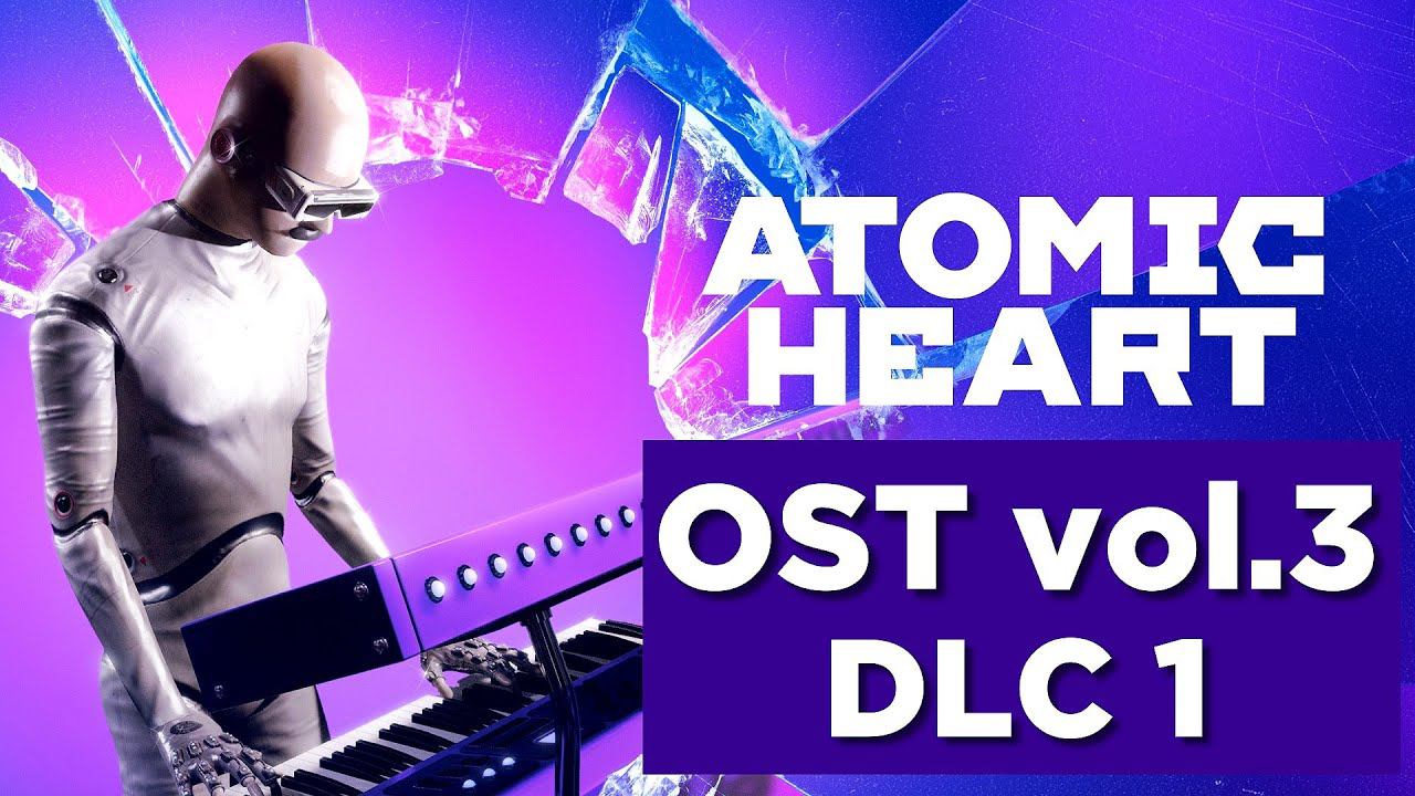 Музыка из Атомик Харт DLC1 / OST Atomic Heart Vol.3 (Original Game Soundtrack) смотреть онлайн