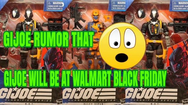 GIJOE PRODUCTS RUMORS OF BEING AT WALMART'S BLACK FRIDAY EVENT MAYBE CLASSIFIED ????? смотреть онлайн