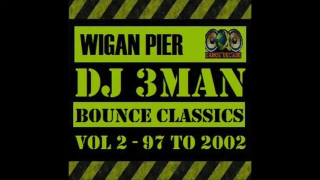 DJ 3MAN - Wigan Pier Bounce Classics Volume 02 1997 2002 2016 смотреть онлайн