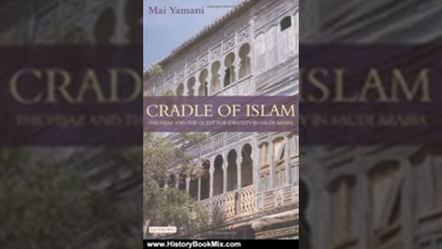 History Book Review: Cradle of Islam: The Hijaz and the Quest for Identity in Saudi Arabia by Mai.. смотреть онлайн