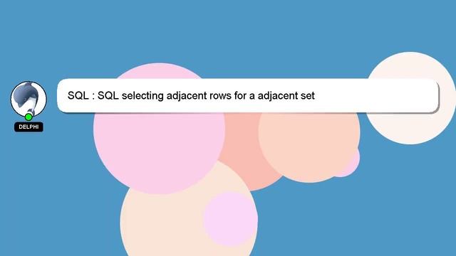 SQL : SQL selecting adjacent rows for a adjacent set смотреть онлайн