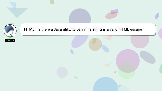 HTML : Is there a Java utility to verify if a string is a valid HTML escape character? смотреть онлайн