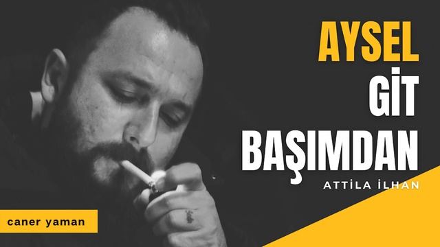 Aysel Git Başımdan - Attila İlhan смотреть онлайн