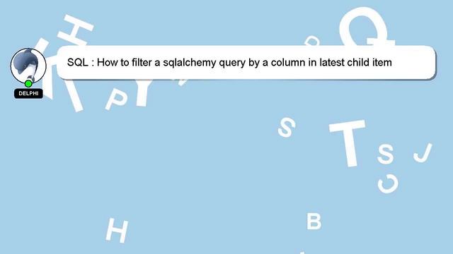 SQL : How to filter a sqlalchemy query by a column in latest child item смотреть онлайн