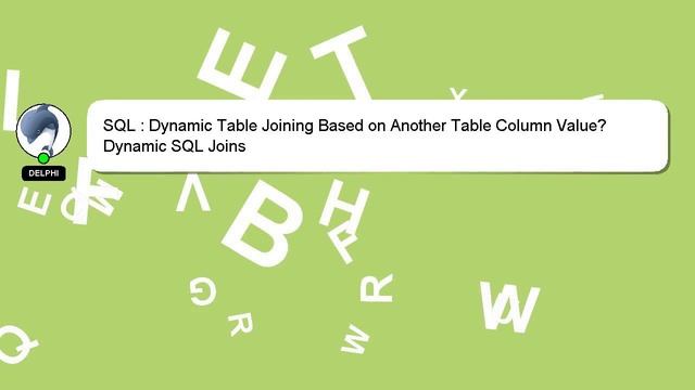 SQL : Dynamic Table Joining Based on Another Table Column Value? смотреть онлайн