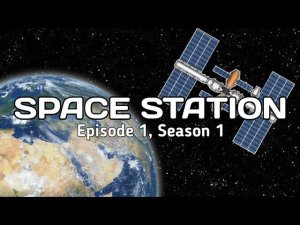 Space Station /// Episode 1, Season 1