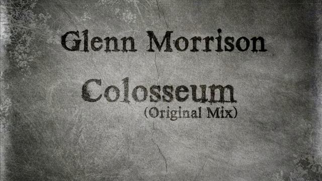 Glenn Morrison - Colosseum (Original Mix) смотреть онлайн