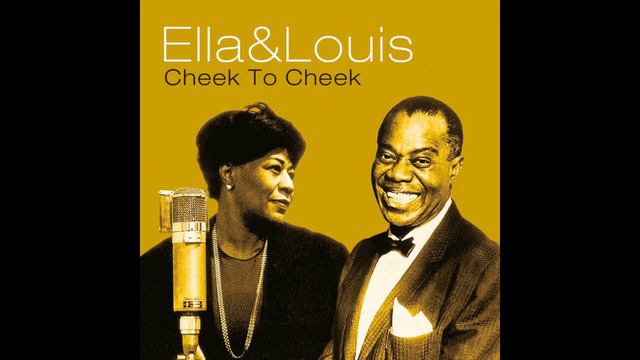 Cheek To Cheek - Ella Fitzgerald & Louis Armstrong