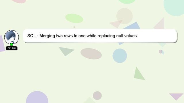 SQL : Merging two rows to one while replacing null values смотреть онлайн