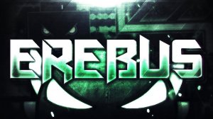 EREBUS 100% [EXTREME DEMON] By Rustam, Ilrell & Boldstep | Geometry Dash