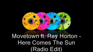 Movetown ft. Ray Horton - Here Comes The Sun (Radio Edit)
