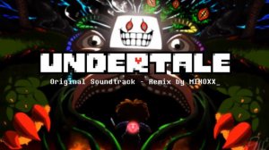 Finale + Your Best Friend - Undertale OST [Remix by MINOXX_]