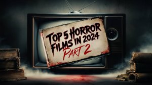 Топ 5 ужасов которые выйдут в 2024, часть 2